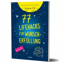 77 Lifehacks zur Wunscherfüllung - Erfolg mit dem Universum