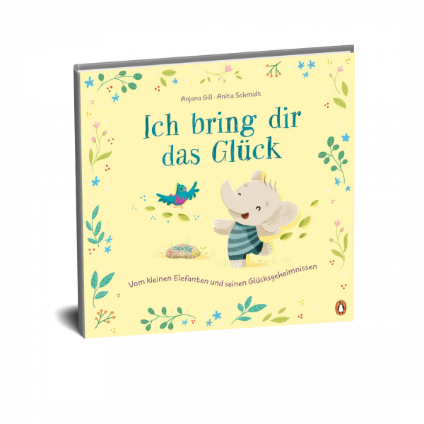 Ich bring dir das Glück – Vom kleinen Elefanten und seinen Glücksgeheimnissen: Bilderbuch über Glücklichsein ab 4 Jahren